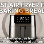 best air fryer for baking bread